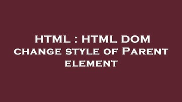 HTML : HTML DOM change style of Parent element