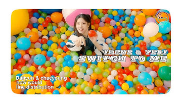How Would Yeri & Irene(Red Velvet) Sing Switch To Me By Chaeyoung & Dahyun? • Line Distribution •