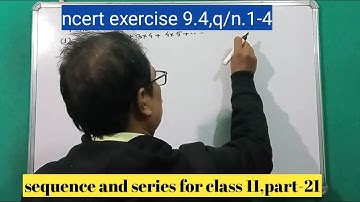 sequence and series for class 11,part 21(ex.9.4, q/n.1-4)