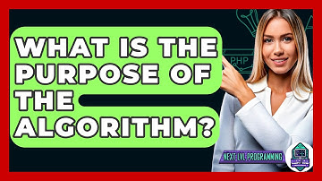 What Is The Purpose Of The Algorithm? - Next LVL Programming