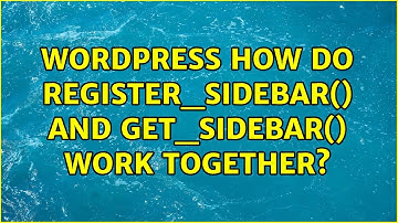Wordpress: How do register_sidebar() and get_sidebar() work together? (4 Solutions!!)