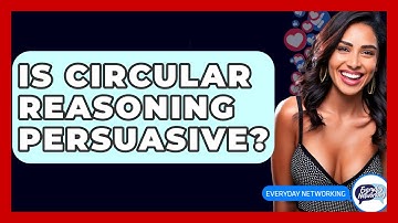 Is Circular Reasoning Persuasive? - Everyday-Networking
