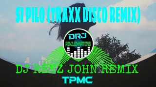 Si Pilo (Traxx Disco Remix) - DJ Renz John Remix - TPMCDJ'S