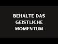 Behalte das geistliche Momentum