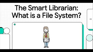 1-7 The Smart Librarian  What is a File System