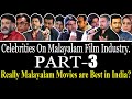 Celebrities On Malayalam Films | PART-3 | Why Malayalam Movies Are Best in India ?