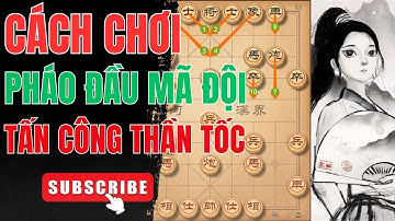 Pháo Đầu Mã Đội Tấn Công Thần Tốc | Khai Cuộc Giang Hồ.