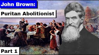 John Brown: Puritan Abolitionist | Part 1