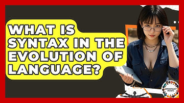 What Is Syntax In The Evolution Of Language? - Anthropology Insights