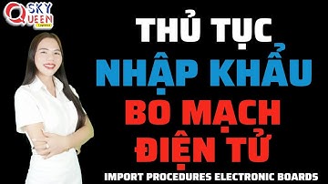 Hướng Dẫn Chi Tiết Thủ Tục Nhập Khẩu Bo Mạch Điện Tử