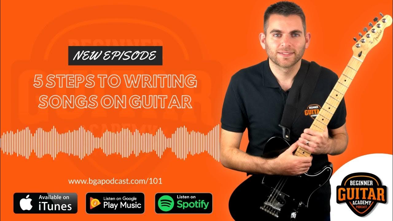 5 Steps To Writing Songs On Guitar Beginner Guitar Academy Podcast YouTube