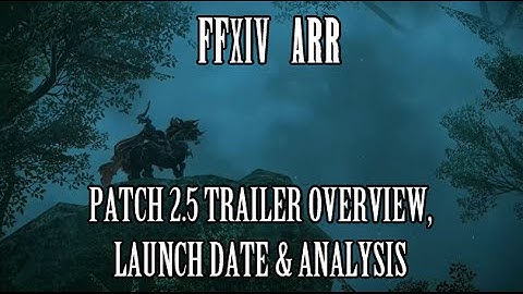 FFXIV ARR: Patch 2.5 Trailer Overview, Launch Date & Analysis