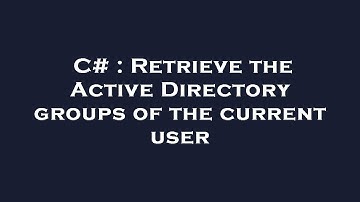 C# : Retrieve the Active Directory groups of the current user