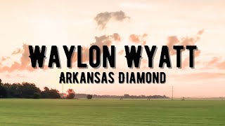Video thumbnail of "Waylon Wyatt - Arkansas Diamond"