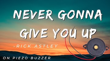 Never Gonna Give You Up by Rick Astley (Arduino)