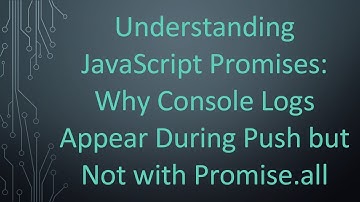 Understanding JavaScript Promises: Why Console Logs Appear During Push but Not with Promise.all