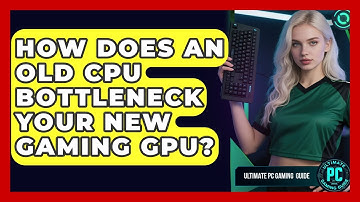 How Does An Old CPU Bottleneck Your New Gaming GPU? - Ultimate PC Gaming Guide