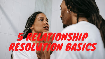 Relationship Resolutions Basics / How to reduce conflict and build better relationships