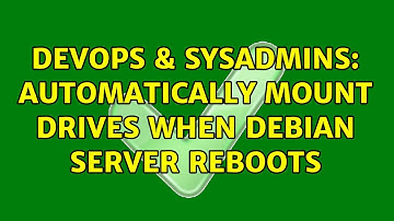 DevOps & SysAdmins: Automatically mount drives when debian server reboots (2 Solutions!!)