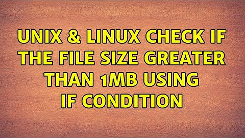 Unix & Linux: Check if the file size greater than 1MB using IF condition (2 Solutions!!)