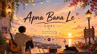 Apna Bana Le Song | Arijit Singh | Slowed   Reverb | Romantic Hindi Love Song | 2026