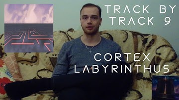 TRACK-BY-TRACK 9: Cortex Labyrinthus (Pursuits in 1ife) (+ SK titulky)