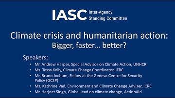 IASC briefing on “The climate crisis and humanitarian action: Bigger, faster… better?"