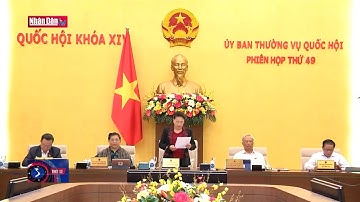 Khai mạc phiên họp thứ 49 Ủy ban Thường vụ Quốc hội