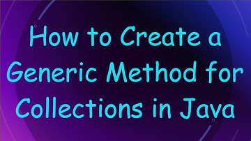 How to Create a Generic Method for Collections in Java