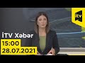 İTV Xəbər - 28.07.2021 (15:00)