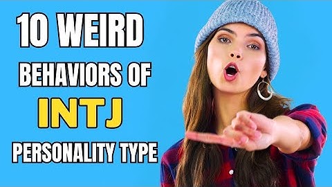 10 Weird Behaviors of INTJ Personality Type