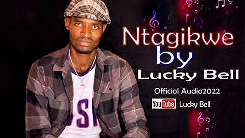 Ntagikwe By Lucky Bell Official Audio 2022