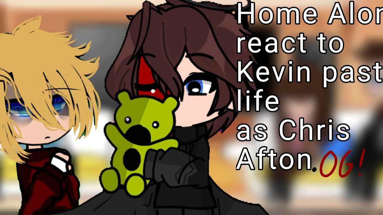 Home alone react to Kevin past life as Chris Afton.(og. 🇨🇵🇬🇧 mon au/my au)