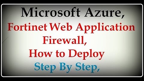 Microsoft Azure, Fortinet Web Application  Firewall,  How to Deploy Step By Step