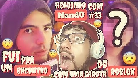 Reagindo com Nand0! #33 Fui pra um Encontro com uma Garota do Roblox!