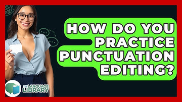 How Do You Practice Punctuation Editing? - The Language Library