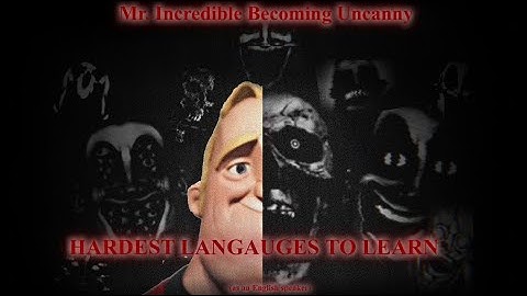 Mr. Incredible Becoming Uncanny: Hardest languages To Learn (as an English speaker)