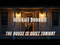 Mikhail Bennett The House Is Quiet Tonight Lyrics 