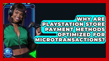 Why Are PlayStation Store Payment Methods Optimized For Microtransactions? - Blue Button Gaming