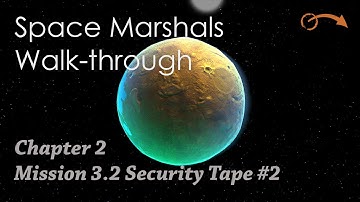 Space Marshals Walk-through Chapter 2 Mission 3.2 Security Tape #2