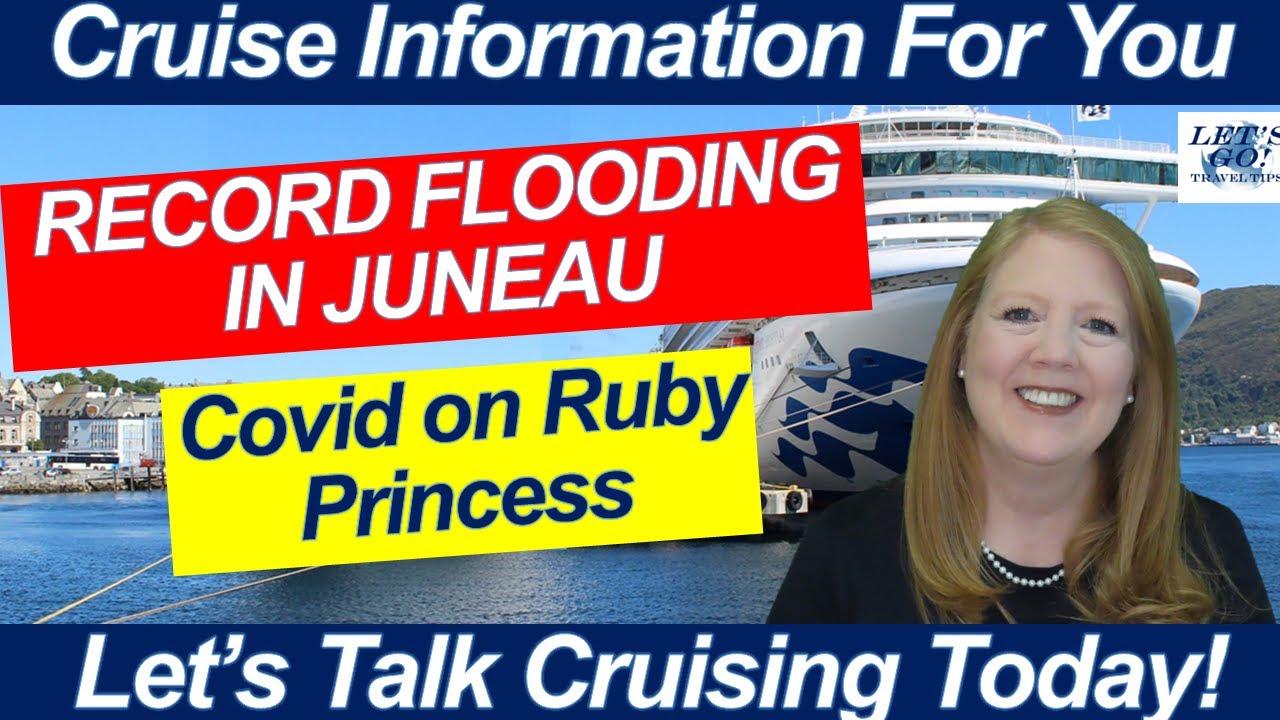 CRUISE NEWS RECORD FLOODING JUNEAU ALASKA MORE ONBOARD CREDIT RUBY PRINCESS COVID HOW TO PORT GUIDES