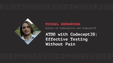 ATDD with CodeceptJS: Effective Testing Without Pain, Michael Bodnarchuk [CSS-Minsk-JS 2018]