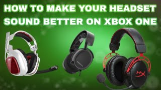 How to make your headset sound better on Xbox one.