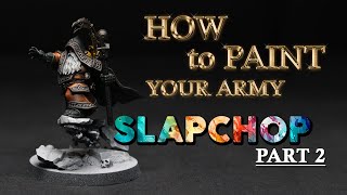 How to Paint your Army with Slapchop PART 2!