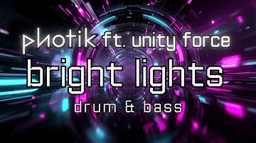 Photik Ft. Unity Force - Bright Lights | Drum & Bass
