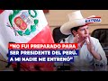 🔴🔵Pedro Castillo: "Yo no fui preparado para ser presidente del Perú. A mi nadie me entrenó"