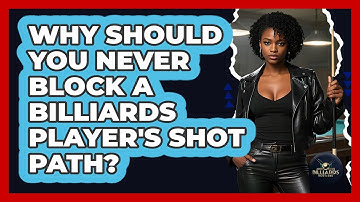 Why Should You Never Block A Billiards Player