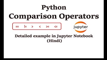 Comparison Operators in Python | Detailed example in Jupyter Notebook (Hindi) | Python for Beginners