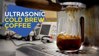 Ultrasonic Cold Brew Coffee in Under 3 Minutes