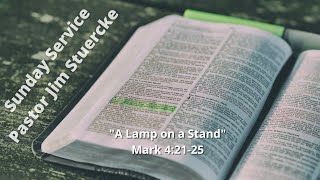 Sunday Service August 20, 2023 “A Lamp on a Stand” Mark 4:21-25